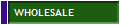 WHOLESALE