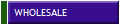 WHOLESALE